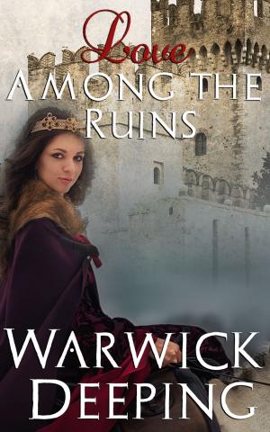 Cover of the book Love Among the Ruins by Warwick Deeping