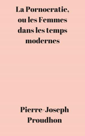 Book cover of La Pornocratie, ou les Femmes dans les temps modernes