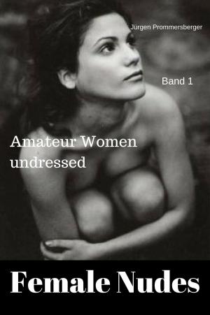 bigCover of the book Female Nudes 1 - Amateur women undressed by 