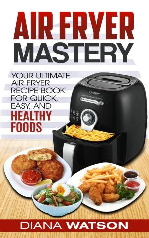 Cover of the book Air Fryer Mastery Cookbook by Brick ONeil