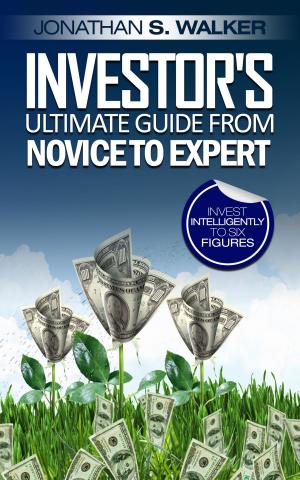 Cover of the book Investor’s Ultimate Guide From Novice to Expert by Jonathan S. Walker