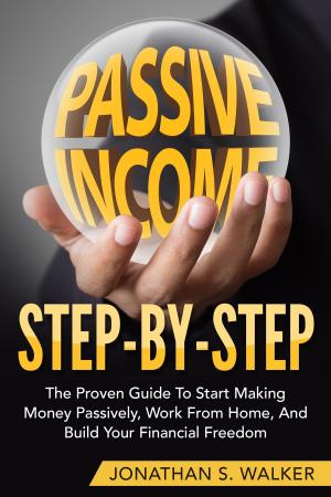 Cover of the book Passive Income Step By Step by Jonathan S. Walker