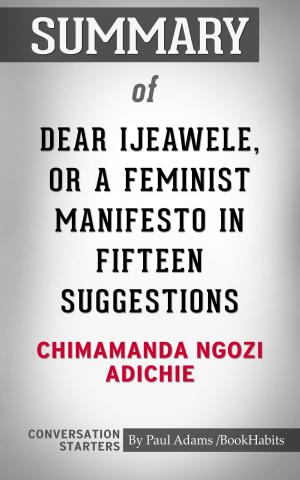 Cover of the book Summary of Dear Ijeawele, or A Feminist Manifesto in Fifteen Suggestions by Paul Adams