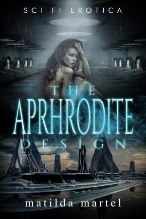 Cover of the book The Aphrodite Design by Matilda Martel