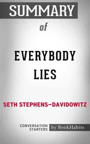Cover of the book Summary of Everybody Lies: Big Data, New Data, and What the Internet Can Tell Us About Who We Really Are by Paul Adams