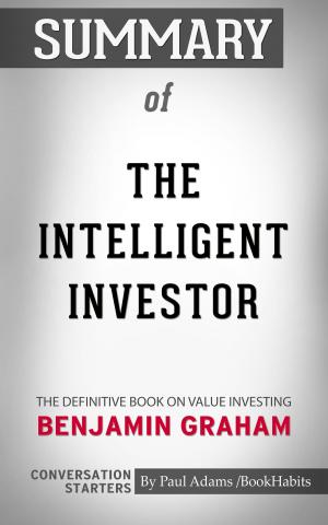 Cover of the book Summary of The Intelligent Investor: The Definitive Book on Value Investing by Paul Adams