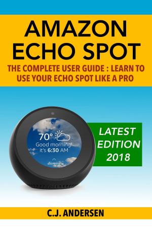 Book cover of Amazon Echo Spot - The Complete User Guide