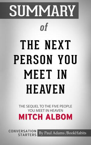 Cover of the book Summary of The Next Person You Meet in Heaven: The Sequel to The Five People You Meet in Heaven by Paul Adams