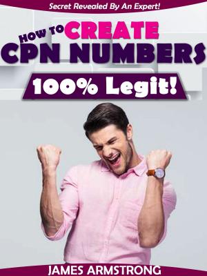 Cover of the book How to Create CPN Numbers, 100% Legit! by Dan Melson
