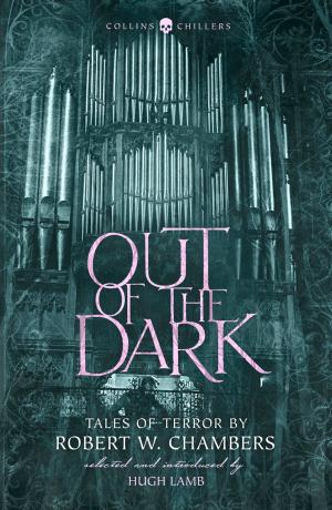 Cover of the book Out of the Dark: Tales of Terror by Robert W. Chambers (Collins Chillers) by Mark Boal, Kathryn Bigelow