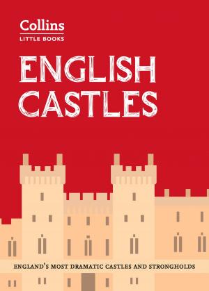 Cover of the book English Castles: England’s most dramatic castles and strongholds (Collins Little Books) by Jane Linfoot