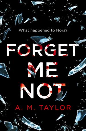 Cover of the book Forget Me Not by A.M. Gray