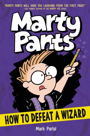 Cover of the book Marty Pants #3: How to Defeat a Wizard by Danielle Paige