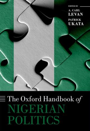 Cover of the book The Oxford Handbook of Nigerian Politics by Joanna Chikwe, David Cooke, Aaron Weiss