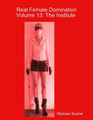Book cover of Real Female Domination: Volume 13: The Institute