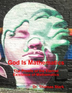 Cover of the book God Is Mathematics: The Proofs of the Eternal Existence of Mathematics by John G. Cunningham