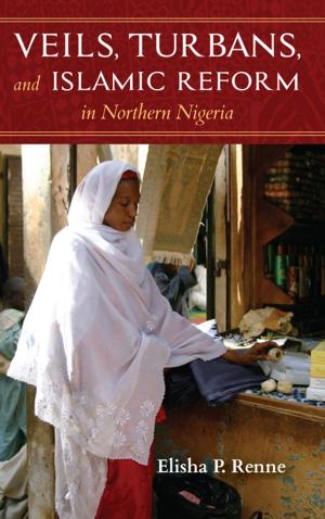 Cover of the book Veils, Turbans, and Islamic Reform in Northern Nigeria by Abdur Rauf Sakharwi