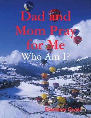 Cover of the book Dad and Mom Pray for Me: Who Am I? by Jeremyha Lyle