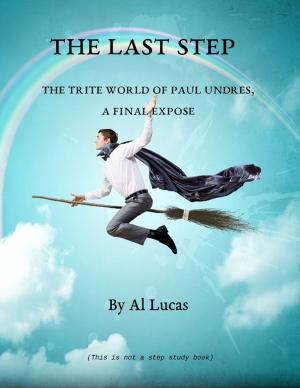 Cover of the book The Last Step - The Trite World of Paul Undres - A Final Expose by Donald J. DeGracia