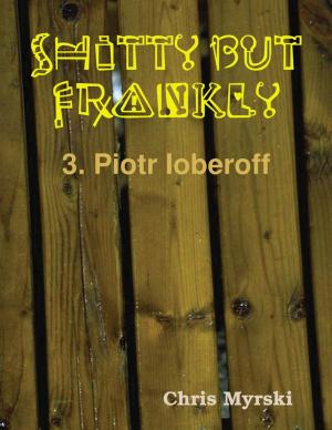 Cover of the book Shitty But Frankly — 3. Piotr Ioberoff by Susan Hart