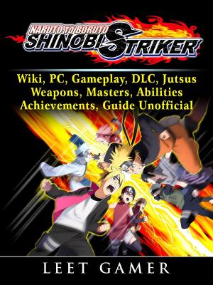 Book cover of Naruto to Boruto Shinobi Striker, Wiki, PC, Gameplay, DLC, Jutsus, Weapons, Masters, Abilities, Achievements, Guide Unofficial