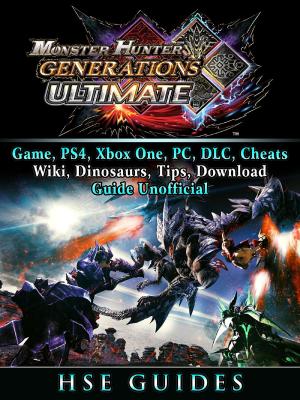 Cover of the book Monster Hunter Generations Ultimate, Game, Wiki, Monster List, Weapons, Alchemy, Tips, Cheats, Guide Unofficial by Chala Dar