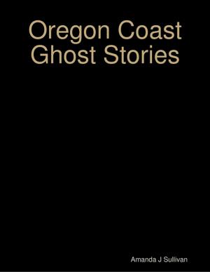 Cover of the book Oregon Coast Ghost Stories by Betsy Mayotte