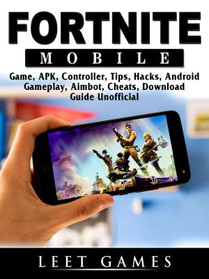 Book cover of Fortnite Mobile Game, APK, Controller, Tips, Hacks, Android, Gameplay, Aimbot, Cheats, Download Guide Unofficial