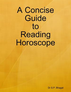 Cover of the book A Concise Guide to Reading Horoscope by Dr S.P. Bhagat