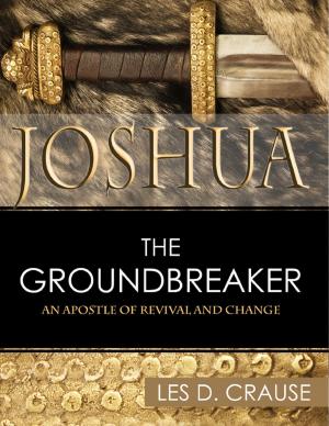 Cover of the book Joshua the Groundbreaker - An Apostle of Revival and Change by Matt Kavan