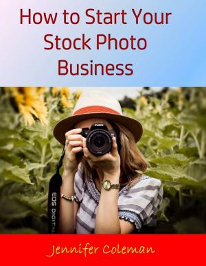 Cover of the book How to Start Your Stock Photo Business by Vanessa Carvo