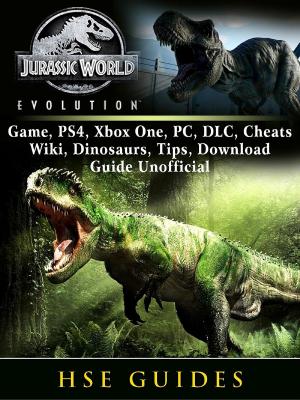 Cover of the book Jurassic World Evolution Game, PS4, Xbox One, PC, DLC, Cheats, Wiki, Dinosaurs, Tips, Download Guide Unofficial by HiddenStuff Entertainment