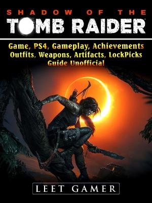 Book cover of Shadow of The Tomb Raider, Game, PS4, Gameplay, Achievements, Outfits, Weapons, Artifacts, Lock Picks, Guide Unofficial