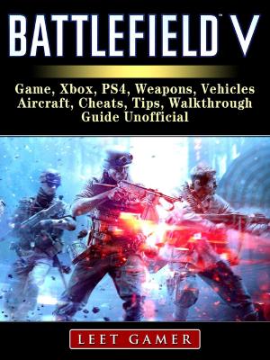 Cover of Battlefield V Game, Xbox, PS4, Weapons, Vehicles, Aircraft, Cheats, Tips, Walkthrough, Guide Unofficial