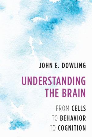 Cover of the book Understanding the Brain: From Cells to Behavior to Cognition by Aaron Gwyn