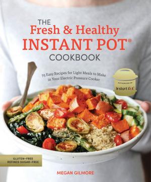 Cover of the book The Fresh and Healthy Instant Pot Cookbook by Coco Morante