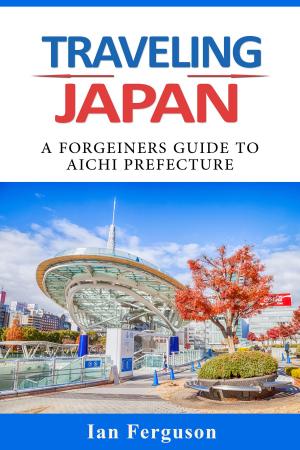 Book cover of Traveling Japan: A Foreigners Guide To Aichi Prefecture.