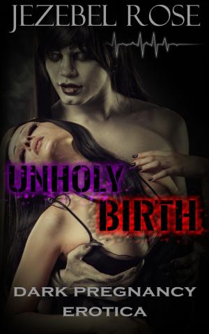 Cover of the book Unholy Birth by Jezebel Rose