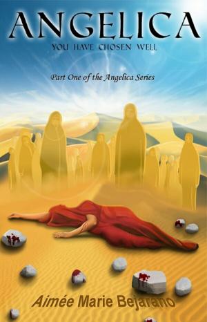 bigCover of the book Angelica, You Have Chosen Well: Part One of the Angelica Series by 