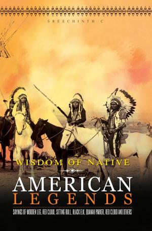 bigCover of the book Wisdom of Native American Legends: Sayings of Wooden Leg, Red Cloud, Sitting Bull, Black Elk, Quanah Parker, Red Cloud and others by 