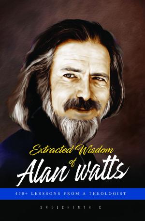 Book cover of Extracted Wisdom of Alan Watts: 450+ Lessons from a Theologist