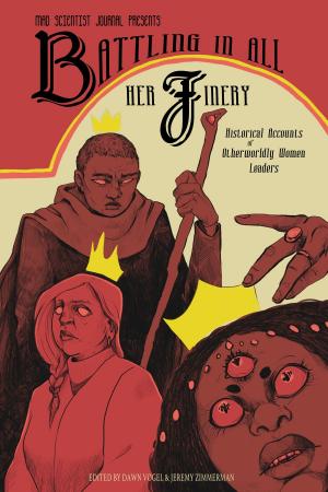 Cover of the book Battling in All Her Finery: Historical Accounts of Otherworldly Women Leaders by Jeremy Zimmerman, Dawn Vogel