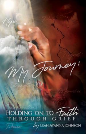 Cover of the book My Journey: Holding On To Faith Through Grief by Uwe Maurer