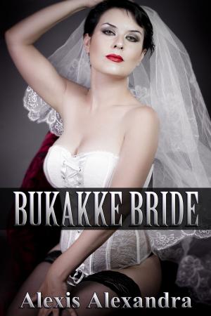 Cover of the book Bukakke Bride by Alexis Alexandra
