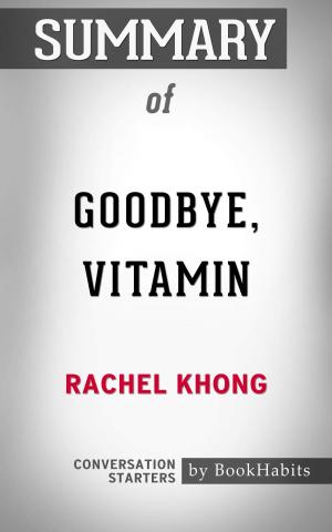 Book cover of Summary of Goodbye, Vitamin: A Novel by Rachel Khong | Conversation Starters