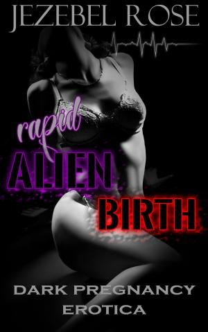 Cover of the book Rapid Alien Birth by Jezebel Rose