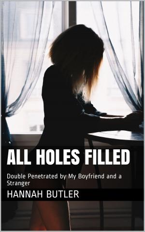 Cover of the book All Holes Filled: Double Penetrated by My Boyfriend and a Stranger by J.S. Lee