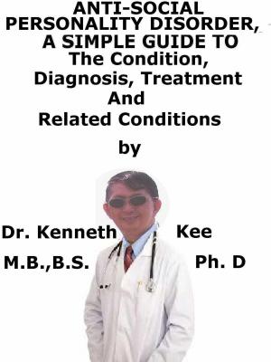 Book cover of Anti-Social Personality Disorder, A Simple Guide To The Condition, Diagnosis, Treatment And Related Conditions