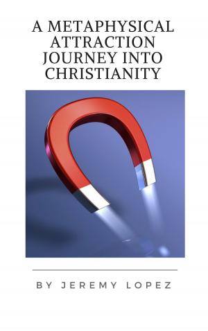 Book cover of A Metaphysical Attraction Journey Into Christianity