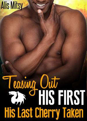 Cover of the book Teasing Out His First: His Last Cherry Taken by Amy Star